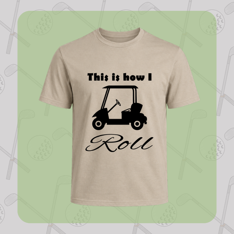 This Is How I Roll Golf Cart Tee