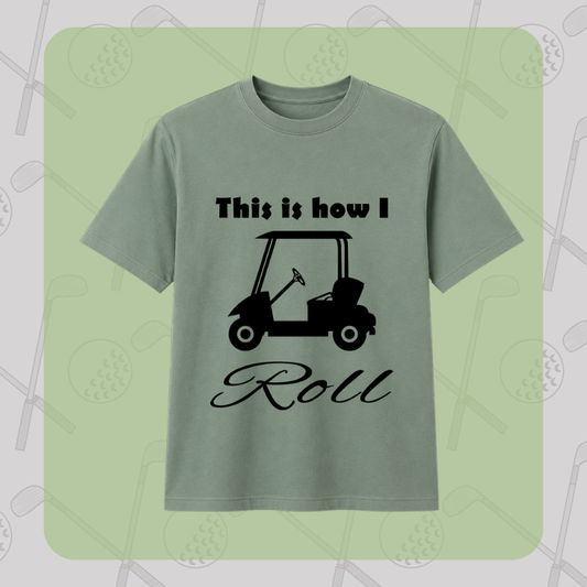 This Is How I Roll Golf Cart Tee