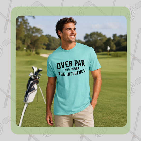 Over Par and Under the Influence Tee