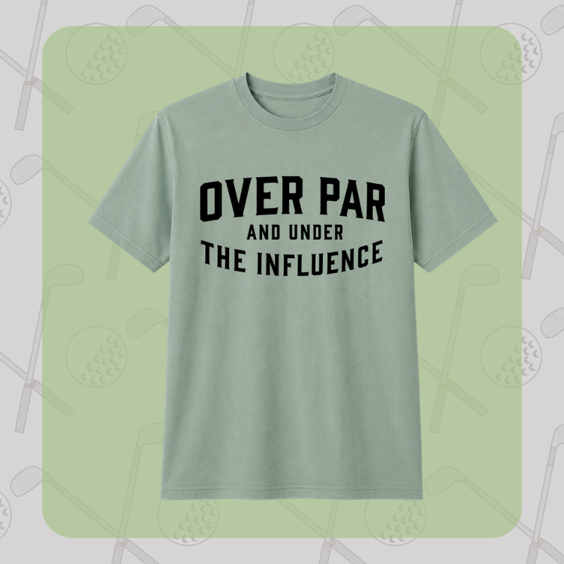 Over Par and Under the Influence Tee