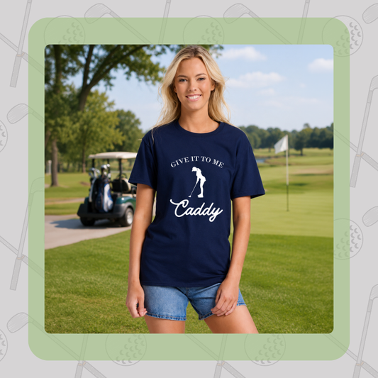 Give It to Me Caddy Tee