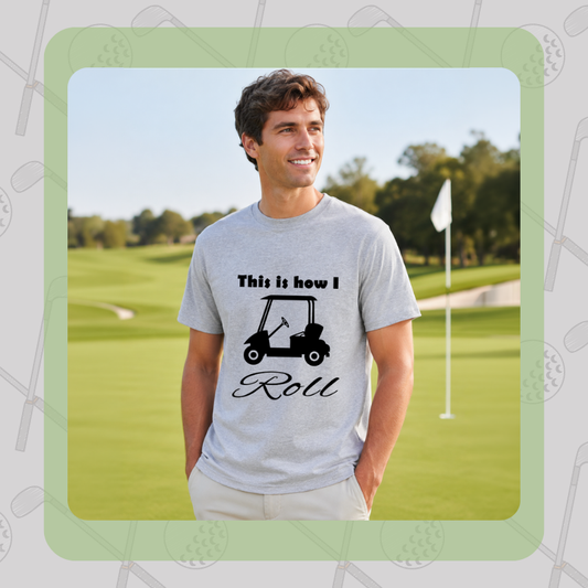 This Is How I Roll Golf Cart Tee