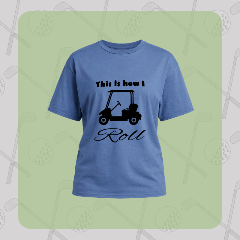 This Is How I Roll Golf Cart Tee