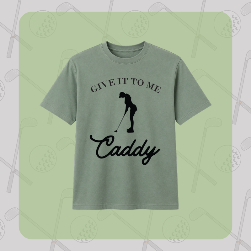 Give It to Me Caddy Tee