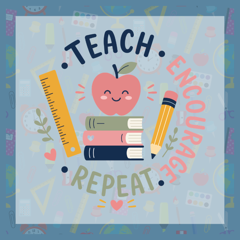 Teach. Encourage. Repeat. Design
