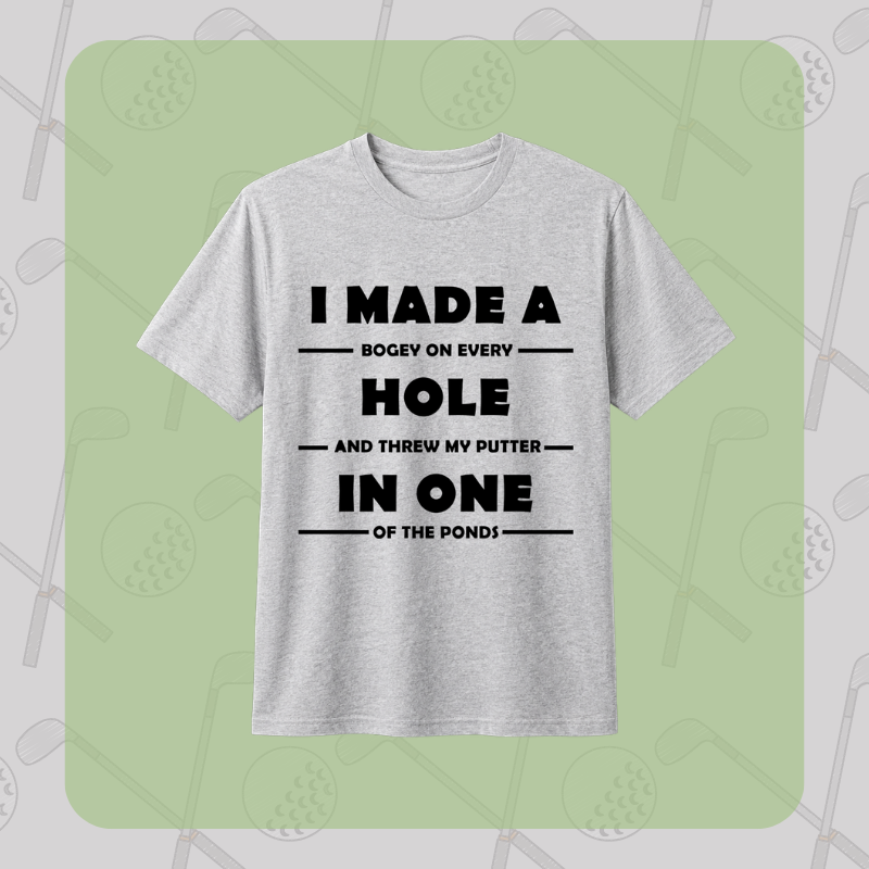 I Made a Hole in One Tee