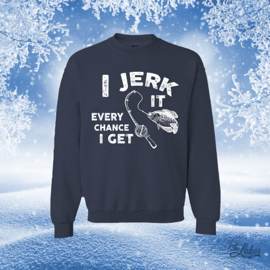 I Jerk It Every Chance I Get Crewneck