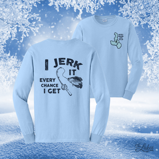 I Jerk It Every Chance I Get Long Sleeve Tee